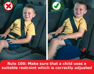 Make sure that a child uses a suitable restraint which is correctly adjusted